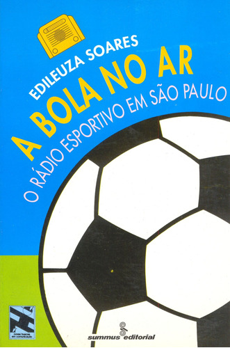 A bola no ar: o rádio esportivo em São Paulo, de Soares, Edileusa. Editora Summus Editorial Ltda., capa mole em português, 1994