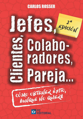 JEFES, CLIENTES, COLABORADORES, PAREJA, de CARLOS ROSSER. Editorial FUNDACIÓN CONFEMETAL, tapa blanda en español