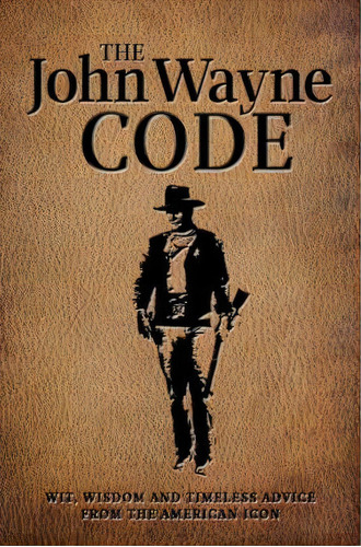 The John Wayne Code : Wit, Wisdom And Timeless Advice, De Editors Of The John Wayne Official Magazine. Editorial Drawn And Quarterly, Tapa Blanda En Inglés