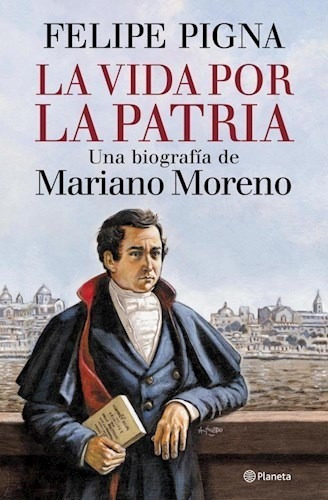 Vida Por La Patria La Moreno Mariano- Pigna Felipe - Libro P
