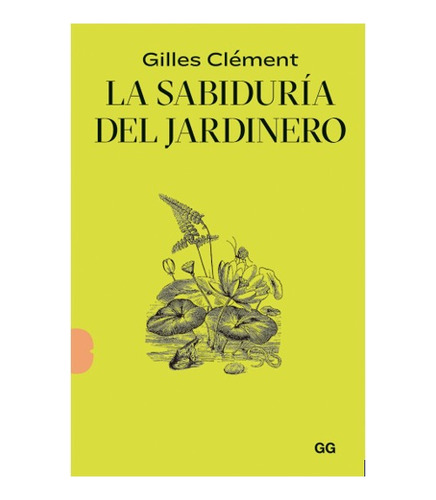 La Sabiduría Del Jardinero - Gilles Clément