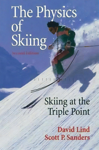 The Physics Of Skiing : Skiing At The Triple Point, De David A. Lind. Editorial Springer-verlag New York Inc., Tapa Dura En Inglés