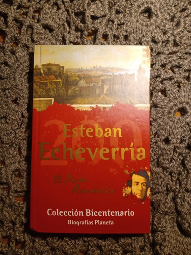 Esteban Echeverría Biografía - Colección Bicentenario