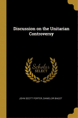 Discussion On The Unitarian Controversy, De Porter, John Scott. Editorial Wentworth Pr, Tapa Blanda En Inglés