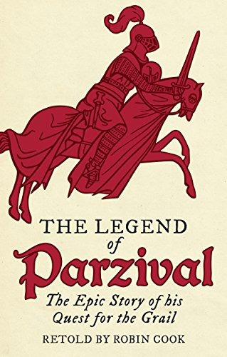 The Legend Of Parzival The Epic Story Of His Quest For The G