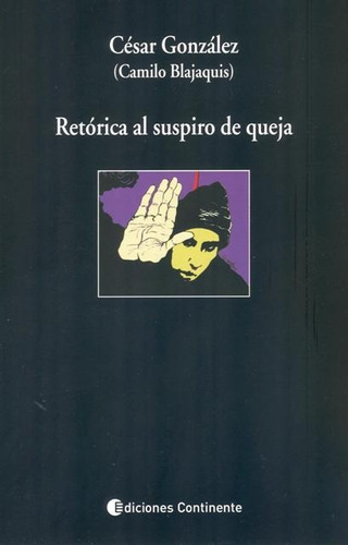Retórica Del Suspiro De Queja, Cesar Gonzalez, Continente