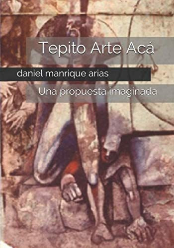 Libro: Tepito Arte Acá: Una Propuesta Imaginada (spanish &..