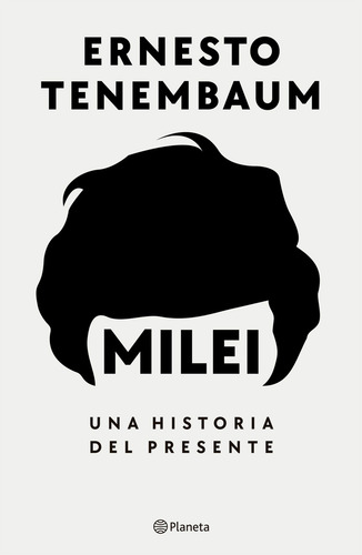 Libro Milei Una Historia Del Presente - Ernesto Tenembaum