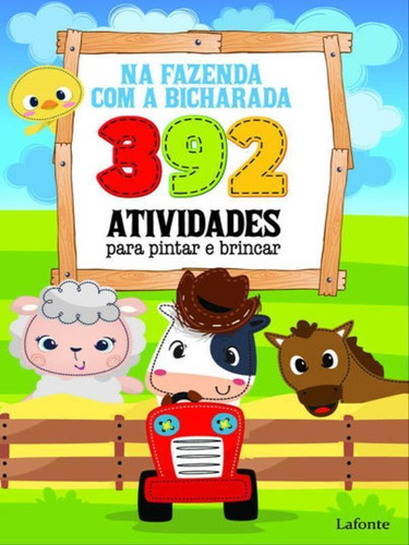 392 Atividades Para Pintar E Brincar: Na Fazenda Com A Bicharada, De Lafonte, A. Editora Lafonte, Capa Mole Em Português