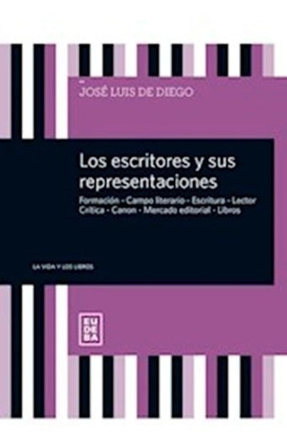 Libro Los Escritores Y Sus Representaciones De Jose Luis De 
