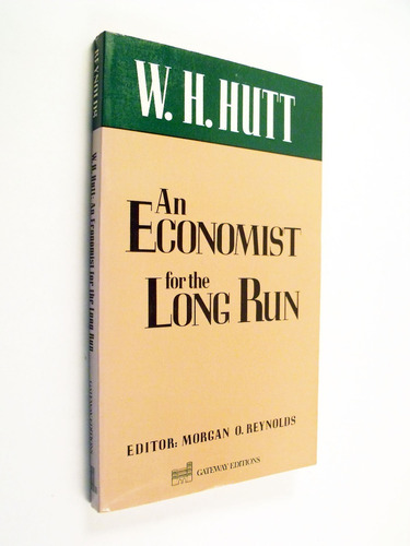 Morgan Reynolds - W. H. Hutt : An Economist For The Long Run