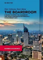 Comprar The Boardroom : A Guide To Effective Leadership And Good Corporate Governance In Southeast Asia, De Peter Verhezen., Vol. 1. Editorial De Gruyter, Tapa Blanda En Inglés
