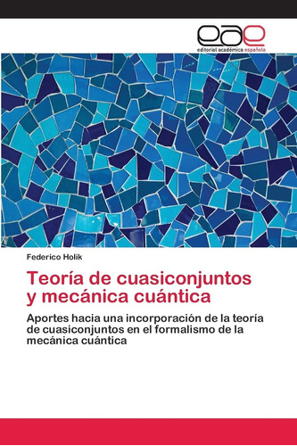Libro: Teoría De Cuasiconjuntos Y Mecánica Cuántica: Aportes