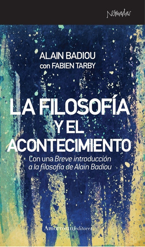 La Filosofia Y El Acontecimiento - Alain Badiou - Amorrortu