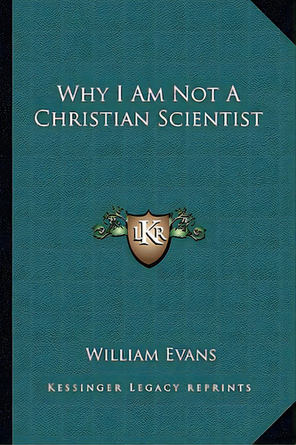 Why I Am Not A Christian Scientist, De Evans, William. Editorial Kessinger Pub Llc, Tapa Blanda En Inglés
