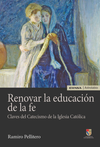Renovar la educacion de la fe: Claves del Catecismo de la Iglesia Catolica, de Ramiro Pellitero Iglesias. Editorial EUNSA, tapa blanda en español, 2019