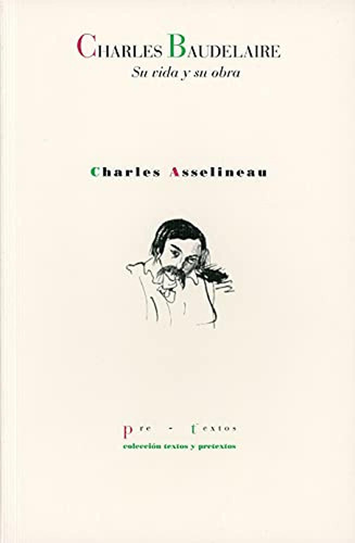 Charles Baudelaire,su Vida Y Su Obra ( Textos Y Pretextos)