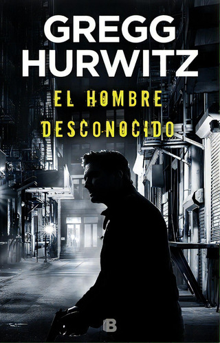 Hombre Desconocido, El, De Gregg Hurwitz. Editorial Ediciones B, Tapa Blanda En Español