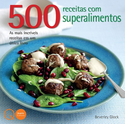 500 receitas com superalimentos, de Quarto Publishing. Editora Brasil Franchising Participações Ltda, capa mole em português, 2015