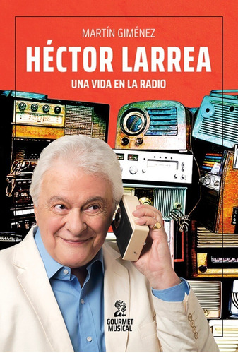 Héctor Larrea Una Vida En La Radio De Martín Giménez