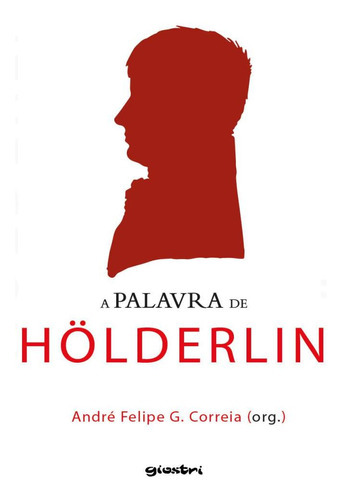 A Palavra De Holderlin: A Palavra De Holderlin, De Correia, Andre Felipe G.. Giostri Editora, Capa Mole, Edição 1 Em Português, 2022