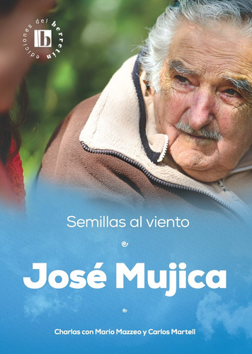 Semillas Al Viento. José Mujica - Mazzeo, Martell