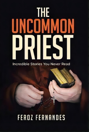 The Uncommon Priest, De Feroz Fernandes. Editorial Westbow Press, Tapa Dura En Inglés