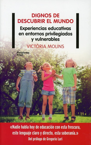 Dignos De Descubrir El Mundo: Experiencias Educativas En Entornos Privilegiados Y Vulnerables, De Victòria Molins. Editorial Plataforma, Tapa Blanda En Español, 2021