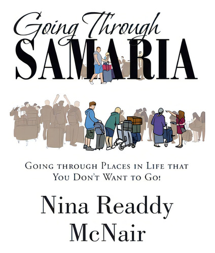 Going Through Samaria: Going Through Places In Life That You Don't Want To Go!, De Readdy Mcnair, Nina. Editorial Christian Faith Pub Inc, Tapa Blanda En Inglés