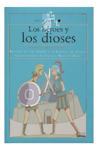 Libro Los Héroes Y Los Dioses. Relatos De La Ilíada Y La Gu