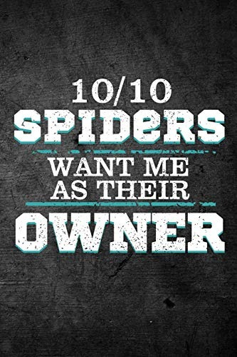 1010 Spiders Want Me As Their Owner Funny Journal For Pet Ow