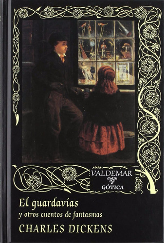 El Guardavías Y Otros Cuentos Charles Dickens Ed. Valdemar