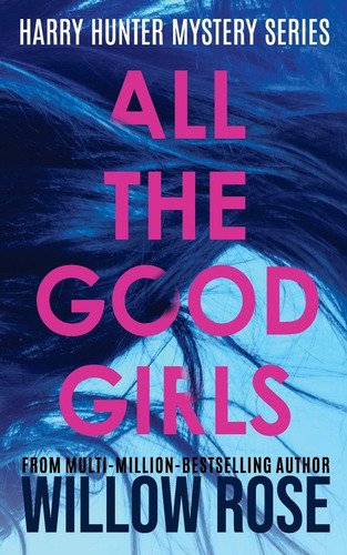 All The Good Girls (harry Hunter Mystery Series), De Rose, Willow. Editorial Independently Published, Tapa Blanda En Inglés