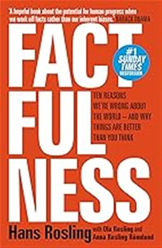 Factfulness: Ten Reasons We're Wrong About The World - And W