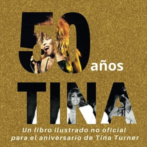 50 Años De Tina: Un Libro Ilustrado No Oficial Para El Anive
