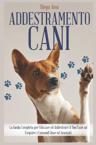 Libro: Addestramento Cani: La Guida Completa Per Educare Ed