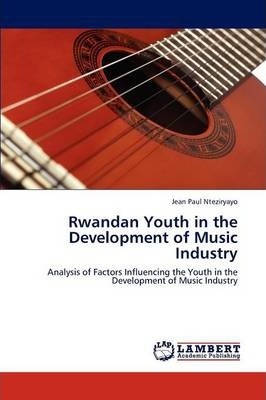 Libro Rwandan Youth In The Development Of Music Industry ...