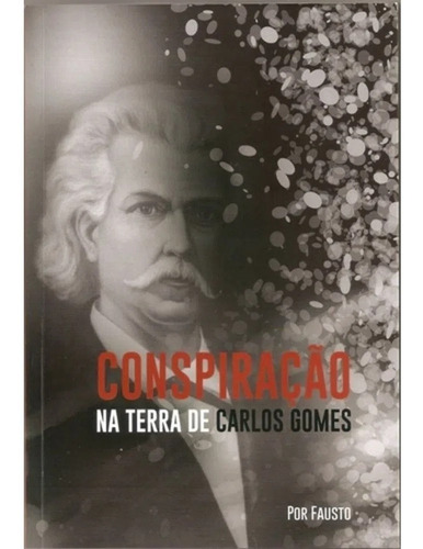 Livro Conspiração Na Terra De Carlos Gomes