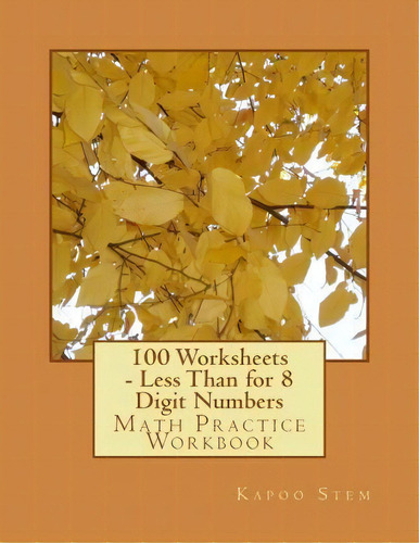100 Worksheets - Less Than For 8 Digit Numbers : Math Practice Workbook, De Kapoo Stem. Editorial Createspace Independent Publishing Platform, Tapa Blanda En Inglés