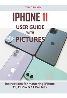 iPhone 11 User Guide With Pictures: Instructions For Masteri