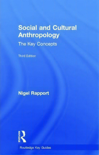 Social And Cultural Anthropology: The Key Concepts, De Nigel Rapport. Editorial Taylor Francis Ltd, Tapa Dura En Inglés