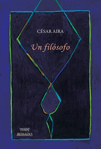 Un Filósofo.césar Aira Ivan Rosado