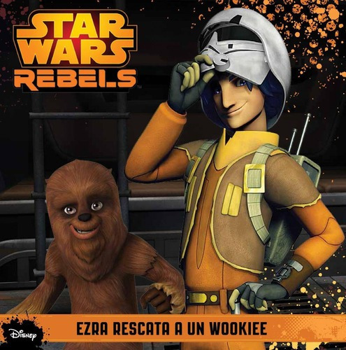 Star Wars Rebels. Ezra Rescata A Un Wookiee, De Disney. Editorial Pla En Español