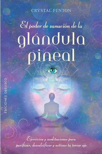 El Poder De Sanacion De La Glandula Pineal, De Fenton, Crystal. Editorial Ediciones Obelisco S.l., Tapa Blanda En Español