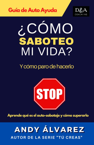 Libro: ¿cómo Saboteo Mi Vida ?: Y Cómo Paro De Hacerlo De