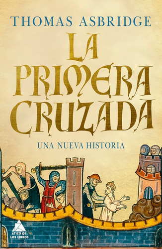 La primera Cruzada, de Asbridge, Thomas. Editorial Atico De Los Libros, tapa dura en español