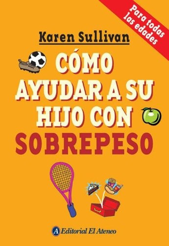 Como Ayudar A Su Hijo Con Sobrepeso - Karen Sullivan