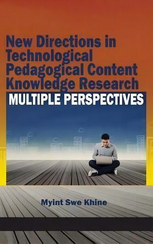New Directions In Technological And Pedagogical Content Knowledge Research, De Myint Swe Khine. Editorial Information Age Publishing, Tapa Dura En Inglés