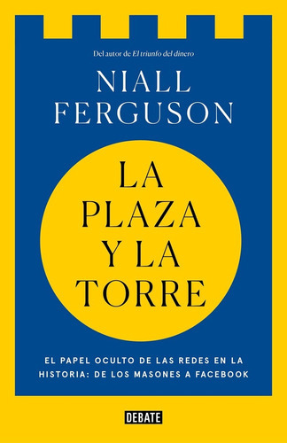 La Plaza Y La Torre, De Niall Ferguson., Vol. No Aplica. Editorial Debate, Tapa Blanda En Español