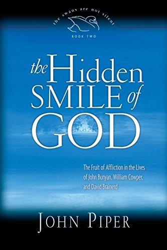The Hidden Smile Of God The Fruit Of Affliction In The Lives